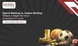 Sports Betting vs. Casino Betting Which Is Right for You – ReddyBook Guide