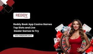 Reddy Book App Casino Games_ Top Slots and Live Dealer Games to Try